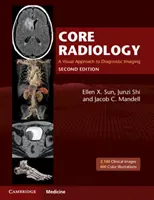 Radiologie de bază: A Visual Approach to Diagnostic Imaging (O abordare vizuală a imagisticii diagnostice) - Core Radiology: A Visual Approach to Diagnostic Imaging