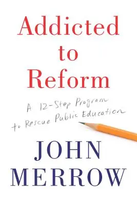 Dependent de reformă: Un program în 12 pași pentru salvarea educației publice - Addicted to Reform: A 12-Step Program to Rescue Public Education