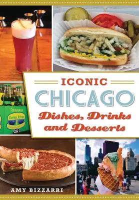 Mâncăruri, băuturi și deserturi iconice din Chicago - Iconic Chicago Dishes, Drinks and Desserts
