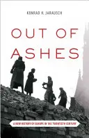 Out of Ashes: O nouă istorie a Europei în secolul XX - Out of Ashes: A New History of Europe in the Twentieth Century
