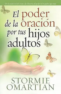 El Poder de la Oracion Por Tus Hijos Adultos = Puterea de a te ruga pentru copiii tăi adulți - El Poder de la Oracion Por Tus Hijos Adultos = The Power of Praying for Your Adult Children