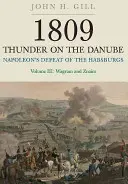 1809 Tunetul pe Dunăre. Volumul 3: Înfrângerea Habsburgilor de către Napoleon: Wagram și Znaim - 1809 Thunder on the Danube. Volume 3: Napoleon's Defeat of the Habsburgs: Wagram and Znaim