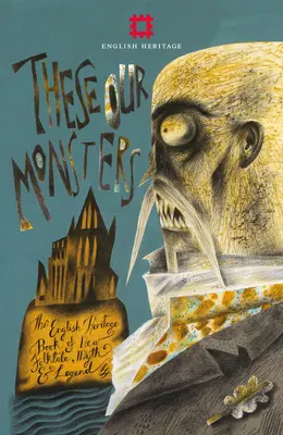 Aceștia sunt monștrii noștri: Colecția English Heritage de povestiri noi inspirate de mit și legendă - These Our Monsters: The English Heritage Collection of New Stories Inspired by Myth & Legend