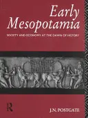 Mesopotamia timpurie: Societate și economie la începutul istoriei - Early Mesopotamia: Society and Economy at the Dawn of History