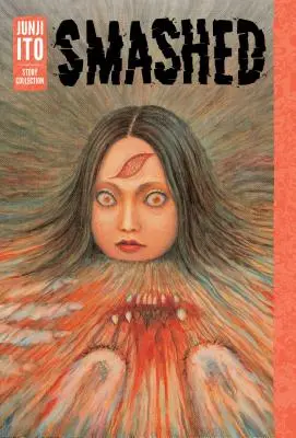Smashed: Colecția de povești Junji Ito - Smashed: Junji Ito Story Collection