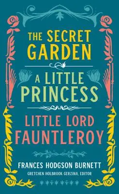 Frances Hodgson Burnett: Grădina secretă, O mică prințesă, Micul lord Fauntleroy (Loa #323) - Frances Hodgson Burnett: The Secret Garden, a Little Princess, Little Lord Fauntleroy (Loa #323)