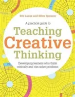 Predarea gândirii creative: Dezvoltarea elevilor care generează idei și pot gândi critic - Teaching Creative Thinking: Developing Learners Who Generate Ideas and Can Think Critically