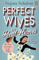 Soții perfecte în case ideale - Povestea femeilor în anii 1950 - Perfect Wives in Ideal Homes - The Story of Women in the 1950s
