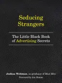 Seducing Strangers: How to Get People to Buy What You're Selling (The Little Black Book of Advertising Secrets) - Seducing Strangers: How to Get People to Buy What You're Selling (the Little Black Book of Advertising Secrets)