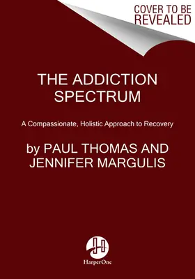 Spectrul dependenței: O abordare compasivă și holistică a recuperării - The Addiction Spectrum: A Compassionate, Holistic Approach to Recovery