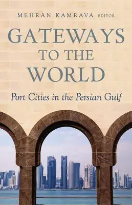 Gateways to the World: Orașe portuare în Golful Persic - Gateways to the World: Port Cities in the Persian Gulf