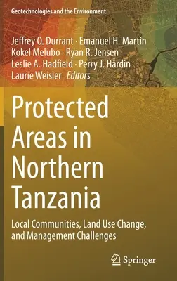 Zone protejate în Tanzania de Nord: Comunitățile locale, schimbarea utilizării terenurilor și provocările de gestionare - Protected Areas in Northern Tanzania: Local Communities, Land Use Change, and Management Challenges
