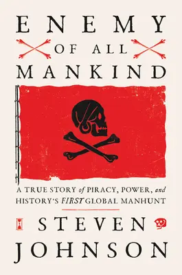 Enemy of All Mankind: O poveste adevărată despre piraterie, putere și prima vânătoare globală de oameni din istorie - Enemy of All Mankind: A True Story of Piracy, Power, and History's First Global Manhunt