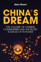 Visul Chinei: Cultura comunismului chinez și sursele secrete ale puterii sale - China's Dream: The Culture of Chinese Communism and the Secret Sources of Its Power