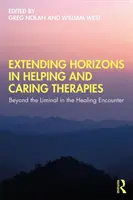 Extinderea orizonturilor în terapiile de ajutorare și îngrijire: Dincolo de limita în întâlnirea de vindecare - Extending Horizons in Helping and Caring Therapies: Beyond the Liminal in the Healing Encounter