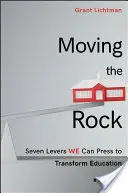 Moving the Rock: Șapte pârghii pe care le putem folosi pentru a transforma educația - Moving the Rock: Seven Levers We Can Press to Transform Education