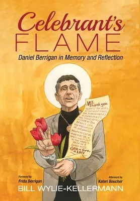 Flacăra Celebrantului: Daniel Berrigan în memorie și reflecție - Celebrant's Flame: Daniel Berrigan in Memory and Reflection