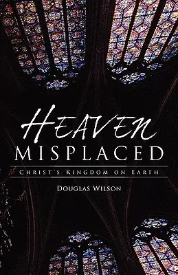 Heaven Misplaced: Împărăția lui Hristos pe Pământ - Heaven Misplaced: Christ's Kingdom on Earth