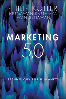 Marketing 5.0: Tehnologie pentru umanitate - Marketing 5.0: Technology for Humanity