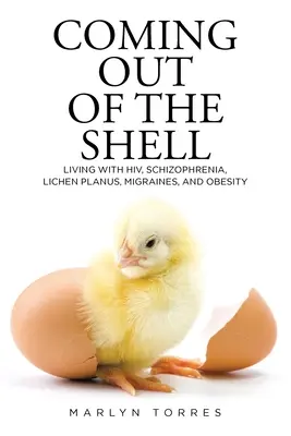 Ieșirea din carapace: Trăind cu HIV, schizofrenie, lichen planus, migrene și obezitate - Coming Out of the Shell: Living with HIV, Schizophrenia, Lichen Planus, Migraines, and Obesity
