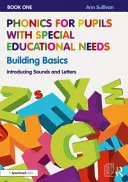 Phonics for Pupils with Special Educational Needs Book 1: Building Basics: Introducere în sunete și litere - Phonics for Pupils with Special Educational Needs Book 1: Building Basics: Introducing Sounds and Letters