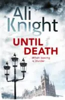 Până la moarte - Un thriller captivant despre secretele întunecate care se ascund într-o căsnicie - Until Death - A gripping thriller about the dark secrets hiding in a marriage
