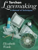 Torchon Lacemaking: Un manual de tehnici - Torchon Lacemaking: A Manual of Techniques