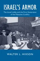 Armura lui Israel: Lobby-ul israelian și prima generație a conflictului palestinian - Israel's Armor: The Israel Lobby and the First Generation of the Palestine Conflict