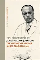 Perspective noi asupra autobiografiei unui fost om de culoare de James Weldon Johnson (The Autobiography of an Ex-Colored Man) - New Perspectives on James Weldon Johnson's The Autobiography of an Ex-Colored Man
