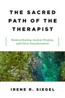 Calea sacră a terapeutului: Vindecarea modernă, înțelepciunea antică și transformarea clientului - The Sacred Path of the Therapist: Modern Healing, Ancient Wisdom, and Client Transformation