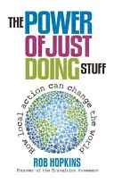 Puterea de a face doar lucruri: Cum acțiunea locală poate schimba lumea - The Power of Just Doing Stuff: How Local Action Can Change the World