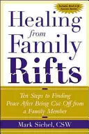 Vindecarea de rupturile familiale: Zece pași pentru găsirea păcii după ce ai fost izolat de un membru al familiei - Healing from Family Rifts: Ten Steps to Finding Peace After Being Cut Off from a Family Member