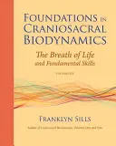 Fundamente în biodinamica craniosacrală, volumul unu: Respirația vieții și abilități fundamentale - Foundations in Craniosacral Biodynamics, Volume One: The Breath of Life and Fundamental Skills