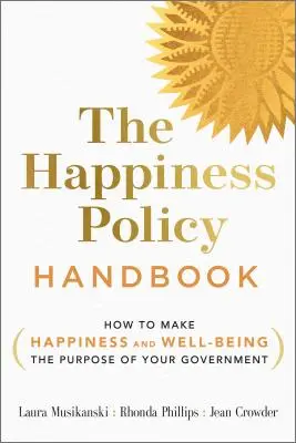 Manualul politicii fericirii: Cum să faci din fericire și bunăstare scopul guvernului tău - The Happiness Policy Handbook: How to Make Happiness and Well-Being the Purpose of Your Government
