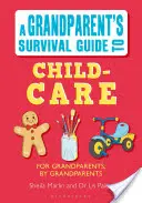 Ghidul de supraviețuire al bunicilor pentru îngrijirea copiilor - Grandparent's Survival Guide to Child Care