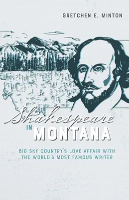 Shakespeare în Montana: Afacerea de dragoste a țării Big Sky cu cel mai faimos scriitor din lume - Shakespeare in Montana: Big Sky Country's Love Affair with the World's Most Famous Writer