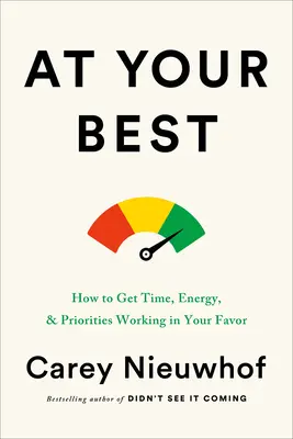 At Your Best: Cum să faci ca timpul, energia și prioritățile să lucreze în favoarea ta - At Your Best: How to Get Time, Energy, and Priorities Working in Your Favor