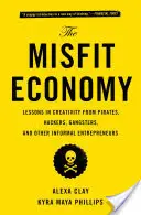 Economia inadaptată: Lecții de creativitate de la pirați, hackeri, gangsteri și alți antreprenori informali - The Misfit Economy: Lessons in Creativity from Pirates, Hackers, Gangsters and Other Informal Entrepreneurs