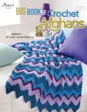Big Book of Crochet Afghans: 26 Afghans pentru cusut pe tot parcursul anului - Big Book of Crochet Afghans: 26 Afghans for Year-Round Stitching