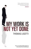 Munca mea nu este încă terminată: Trei povești de groază corporativă - My Work Is Not Yet Done: Three Tales of Corporate Horror
