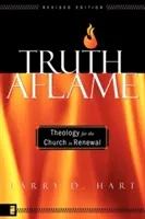 Adevărul în flăcări: Teologie pentru biserica în reînnoire - Truth Aflame: Theology for the Church in Renewal