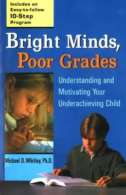 Minți luminate, note slabe: Understanding and Motivating Your Underachieving Child (Înțelegerea și motivarea copilului cu rezultate slabe) - Bright Minds, Poor Grades: Understanding and Motivating Your Underachieving Child