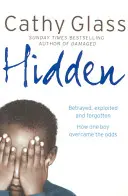 Ascuns - Trădat, exploatat și uitat. Cum a învins un băiat șansele. - Hidden - Betrayed, Exploited and Forgotten. How One Boy Overcame the Odds.