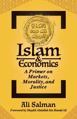 Islamul și economia: Un abecedar despre piețe, moralitate și justiție - Islam and Economics: A Primer on Markets, Morality, and Justice