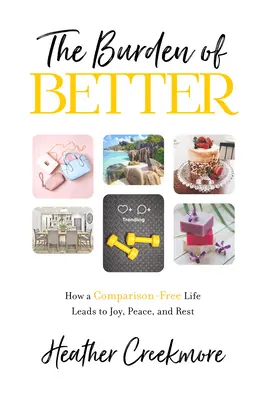 Povara de mai bine: How a Comparison-Free Life Leads to Joy, Peace, and Rest - The Burden of Better: How a Comparison-Free Life Leads to Joy, Peace, and Rest