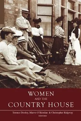 Femeile și casa de la țară în Irlanda și Marea Britanie - Women and the Country House in Ireland and Britain
