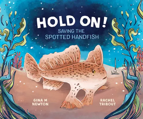 Ține-te bine! Salvarea peștelui de mână pătat - Hold On!: Saving the Spotted Handfish