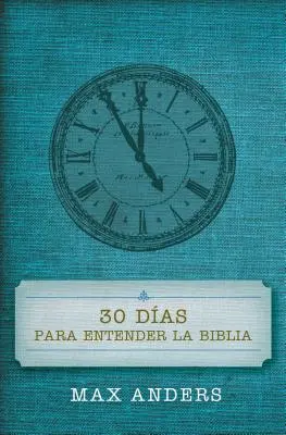 30 Das Para Entender La Biblia = 30 de zile pentru a înțelege Biblia - 30 Das Para Entender La Biblia = 30 Days to Understand the Bible