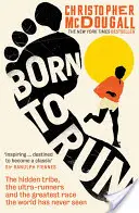 Born to Run - Tribul ascuns, ultra-runnerii și cea mai mare cursă pe care lumea nu a văzut-o niciodată - Born to Run - The hidden tribe, the ultra-runners, and the greatest race the world has never seen
