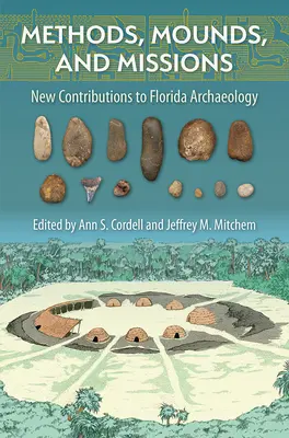 Metode, tumuli și misiuni: Noi contribuții la arheologia din Florida - Methods, Mounds, and Missions: New Contributions to Florida Archaeology